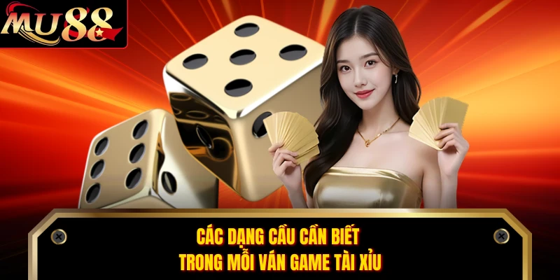 Các dạng cầu cần biết trong mỗi ván game tài xỉu